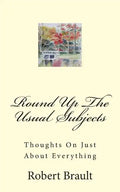 Round Up The Usual Subjects: Thoughts On Just About Everything - Paperback