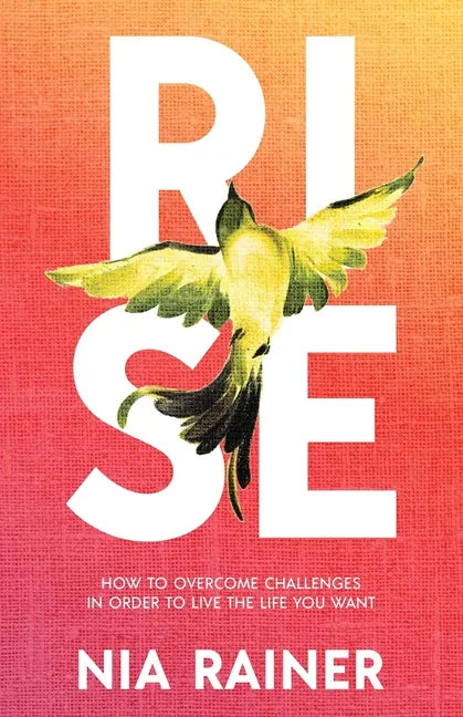 Rise: How to Overcome Challenges in Order to Live the Life You Want - Paperback