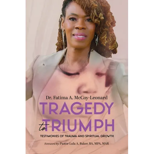 Tragedy to Triumph: Testimonies of Trauma and Spiritual Growth - Paperback