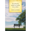 Escuchando a Jesús En Medio de Tu Dolor - Paperback