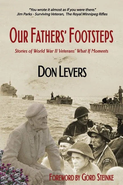 Our Fathers' Footsteps: Stories of World War 2 Veterans' "What If" Moments - Paperback