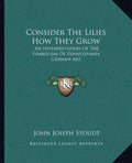 Consider the Lilies How They Grow: An Interpretation of the Symbolism of Pennsylvania German Art - Paperback