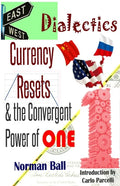 East-West Dialectics, Currency Resets & the Convergent Power of One: Roadmapping the Economic Abyss - Paperback