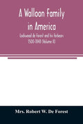 A Walloon family in America; Lockwood de Forest and his forbears 1500-1848 (Volume II) - Paperback