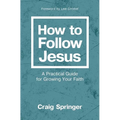 How to Follow Jesus: A Practical Guide for Growing Your Faith - Paperback