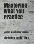 Mastering What You Practice: Learning to Control Your Emotions - Paperback