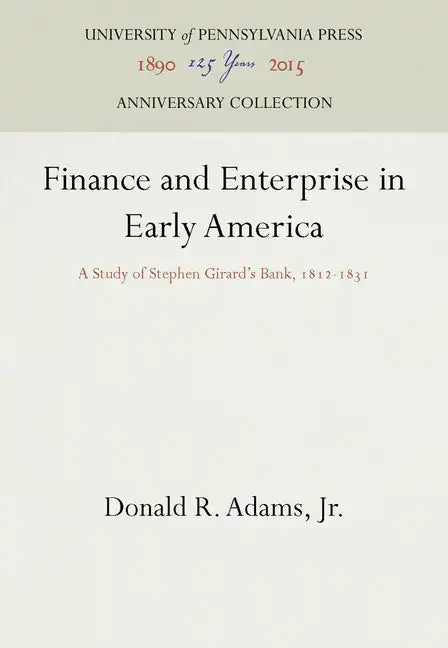 Finance and Enterprise in Early America: A Study of Stephen Girard's Bank, 1812-1831 - Hardcover