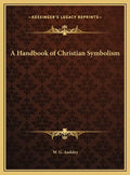 A Handbook of Christian Symbolism - Hardcover