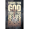 Thank You God. Thank You Jesus.: The story of Vu (Victor) Pham - Paperback
