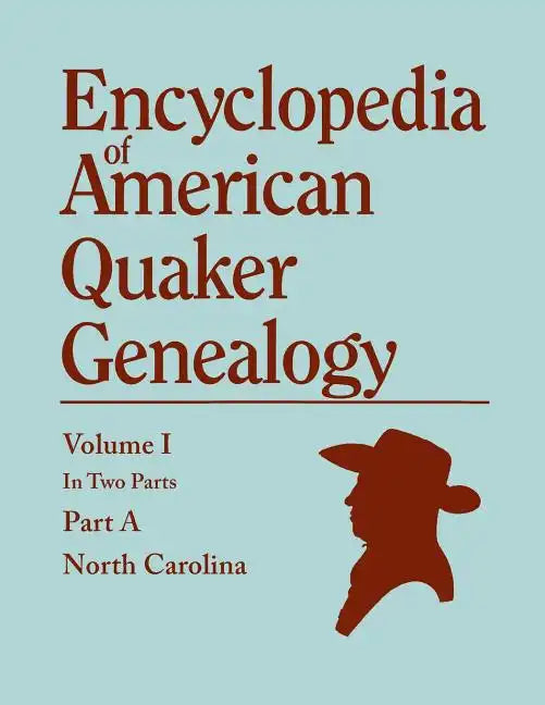 Encyclopedia of American Quaker Genealogy. Records and Minutes of the Thirty-Three Oldest Monthly Meetings, Which Belong, or Ever Belonged, to the Nor - Paperback