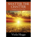 Shatter the Chatter: "Letting Go of your Past" - Paperback