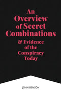 An Overview of Secret Combinations & Evidence of the Conspiracy Today - Paperback