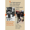 The Fight Against Jew-Hatred and Pogroms in the Imperialist Epoch: Stakes for the International Working Class - Paperback