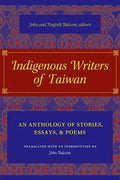 Indigenous Writers of Taiwan: An Anthology of Stories, Essays, and Poems - Hardcover