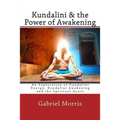 Kundalini & the Power of Awakening: An Exploration of Kundalini Energy, Kundalini Awakening and the Spiritual Quest - Paperback