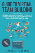 Guide to Virtual Team Building - 55 Team Building Activities to Improve Communication, Build Trust and Boost Morale of Your Remote Team: BONUS: 111 Ul - Paperback