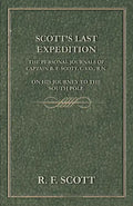 Scott's Last Expedition - The Personal Journals Of Captain R. F. Scott, C.V.O., R.N., On His Journey To The South Pole - Paperback