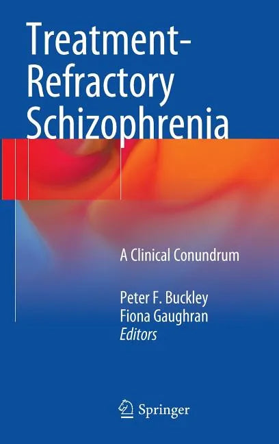 Treatment-Refractory Schizophrenia: A Clinical Conundrum - Hardcover