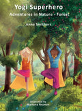 Yogi Superhero Adventures in Nature - Forest: A Children's book about yoga, mindfulness, kindness and managing busy mind and fear. - Hardcover
