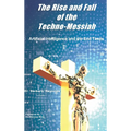 The Rise and Fall of the Techno-Messiah: Artificial Intelligence Technology and the End Times - Hardcover