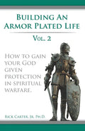 Building an armor plated life volume 2: How to use your God given protection in spiritual warfare - Paperback