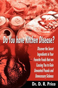 Do You Have Kitchen Disease?: Discover the Secret Ingredients in Your Favorite Foods That Are Causing You to Gain Unwanted Pounds and Unnecessary Si - Paperback