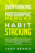 Overthinking, Photographic Memory, Habit Stacking: 3 Books in 1: How to Find Peace of Mind, Declutter Your Mind, Unlock Unlimited Memory, Accelerated - Paperback