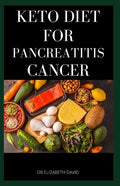 Keto Diet for Pancreatitis Cancer: Complete Guide on Using Keto diet to cure and manage pancreatitis includes recipes and meal plans - Paperback