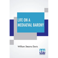 Life On A Mediaeval Barony: A Picture Of A Typical Feudal Community In The Thirteenth Century - Paperback