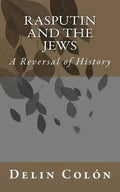 Rasputin and The Jews: A Reversal of History - Paperback