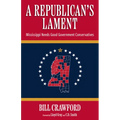 A Republican's Lament: Mississippi Needs Good Government Conservatives - Hardcover