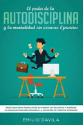 El poder de la autodisciplina y la mentalidad sin excusas ejercicios: Prácticos para fortalecer su fuerza de voluntad y superar la procrastinación med - Paperback