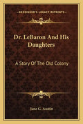 Dr. LeBaron And His Daughters: A Story Of The Old Colony - Paperback