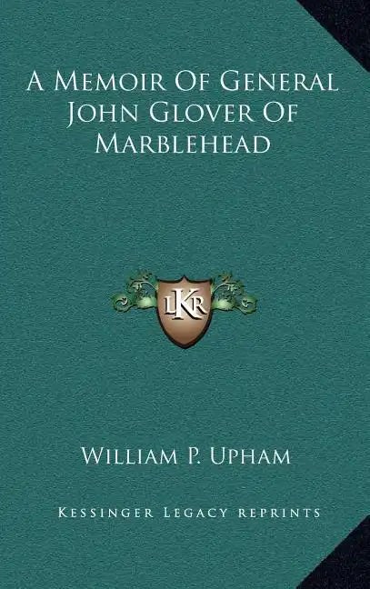 A Memoir Of General John Glover Of Marblehead - Hardcover