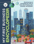 My First Business Encyclopedia: Visual journey to everything you want to know about money, jobs, economy, and business. - Paperback