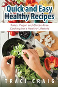 Quick and Easy Healthy Recipes: Paleo, Vegan and Gluten-Free Cooking for a Healthy Lifestyle - Paperback