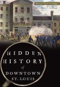 Hidden History of Downtown St. Louis - Paperback