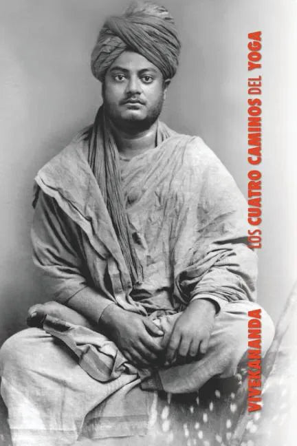 Los Cuatro Caminos del Yoga: Jnana Yoga, Raja Yoga, Karma Yoga, Bhakti Yoga - Paperback