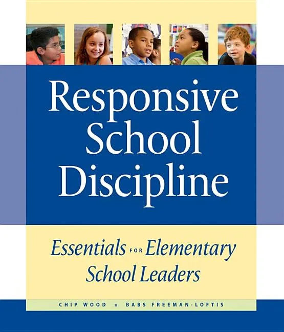 Responsive School Discipline: Essentials for Elementary School Leaders - Paperback