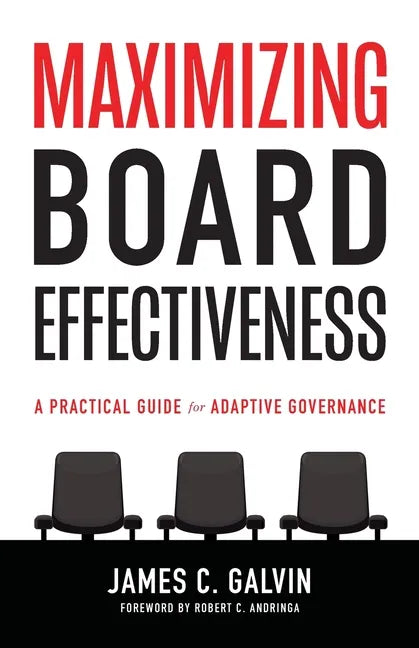 Maximizing Board Effectiveness: A Practical Guide for Effective Governance - Paperback
