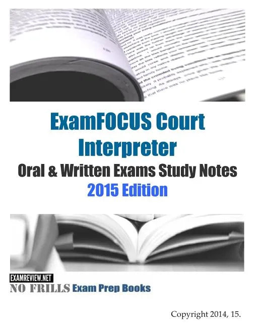 ExamFOCUS Court Interpreter Oral & Written Exams Study Notes 2015 - Paperback