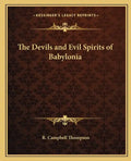 The Devils and Evil Spirits of Babylonia - Paperback