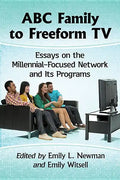 ABC Family to Freeform TV: Essays on the Millennial-Focused Network and Its Programs - Paperback