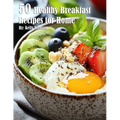 50 Healthy Breakfast Recipes for Home - Paperback