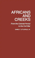 Africans and Creeks: From the Colonial Period to the Civil War - Hardcover