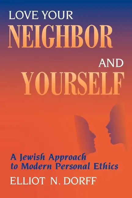 Love Your Neighbor and Yourself: A Jewish Approach to Modern Personal Ethics - Paperback