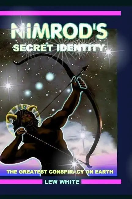 Nimrod's Secret Identity: The Greatest Conspiracy On Earth - Paperback