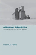 Across an Inland Sea: Writing in Place from Buffalo to Berlin - Hardcover