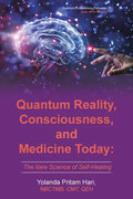 Quantum Reality, Consciousness, and Medicine Today: The New Science of Self-Healing - Paperback