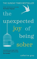 The Unexpected Joy of Being Sober: Discovering a Happy, Healthy, Wealthy Alcohol-Free Life - Paperback
